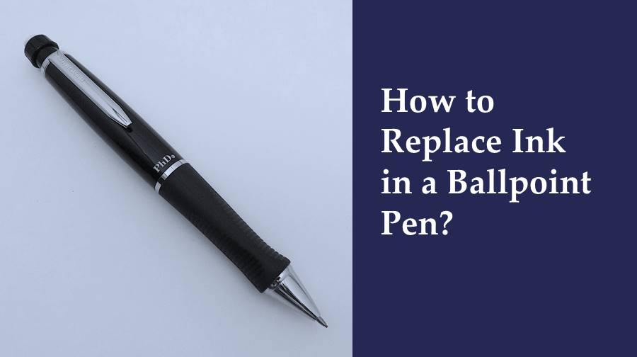 How to Replace Ink in a Ballpoint Pen